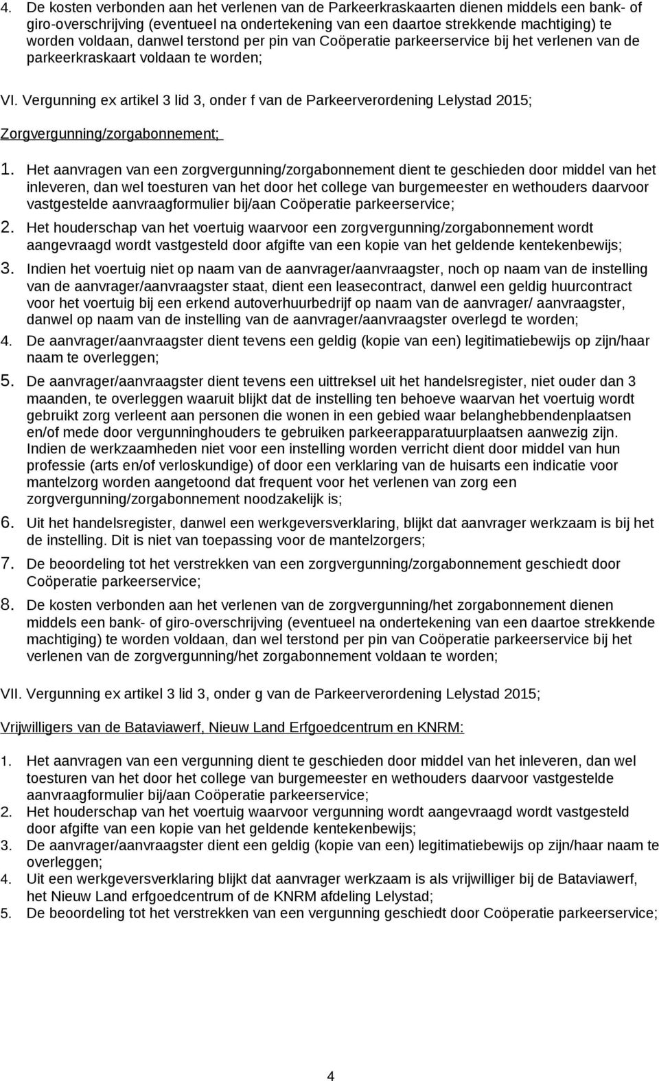 Vergunning ex artikel 3 lid 3, onder f van de Parkeerverordening Lelystad 2015; Zorgvergunning/zorgabonnement; 1.