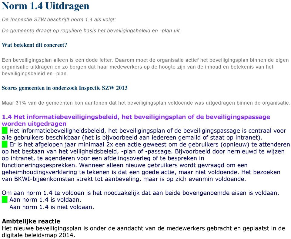 en -plan. Maar 31% van de gemeenten kon aantonen dat het beveiligingsplan voldoende was uitgedragen binnen de organisatie. 1.