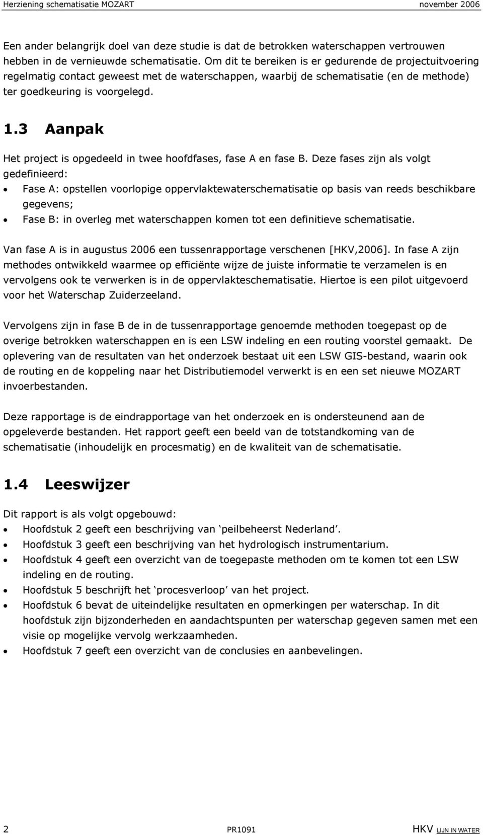 3 Aanpak Het project is opgedeeld in twee hoofdfases, fase A en fase B.