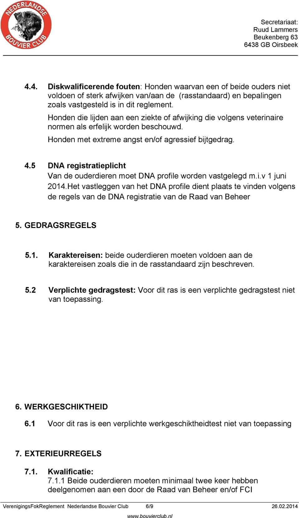 5 DNA registratieplicht Van de ouderdieren moet DNA profile worden vastgelegd m.i.v 1 juni 2014.