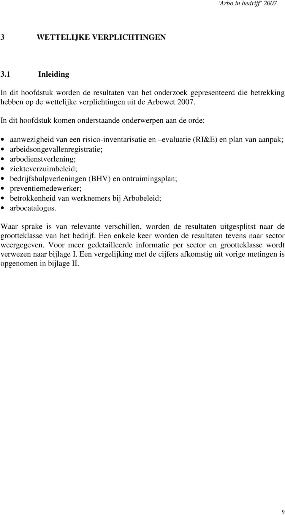 ziekteverzuimbeleid; bedrijfshulpverleningen (BHV) en ontruimingsplan; preventiemedewerker; betrokkenheid van werknemers bij Arbobeleid; arbocatalogus.