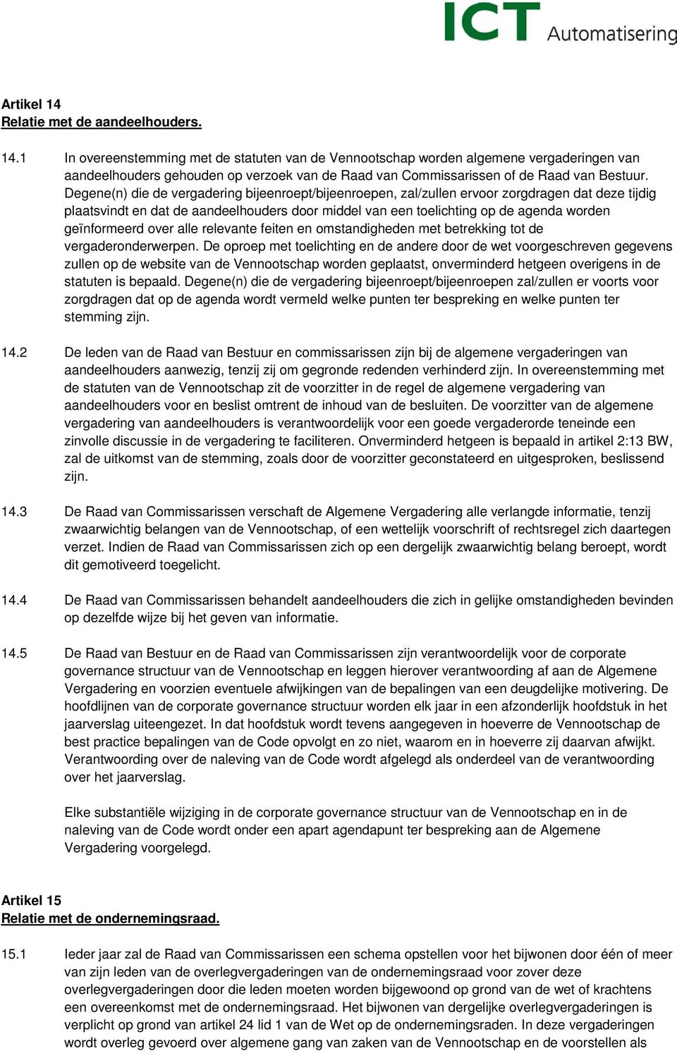 geïnformeerd over alle relevante feiten en omstandigheden met betrekking tot de vergaderonderwerpen.