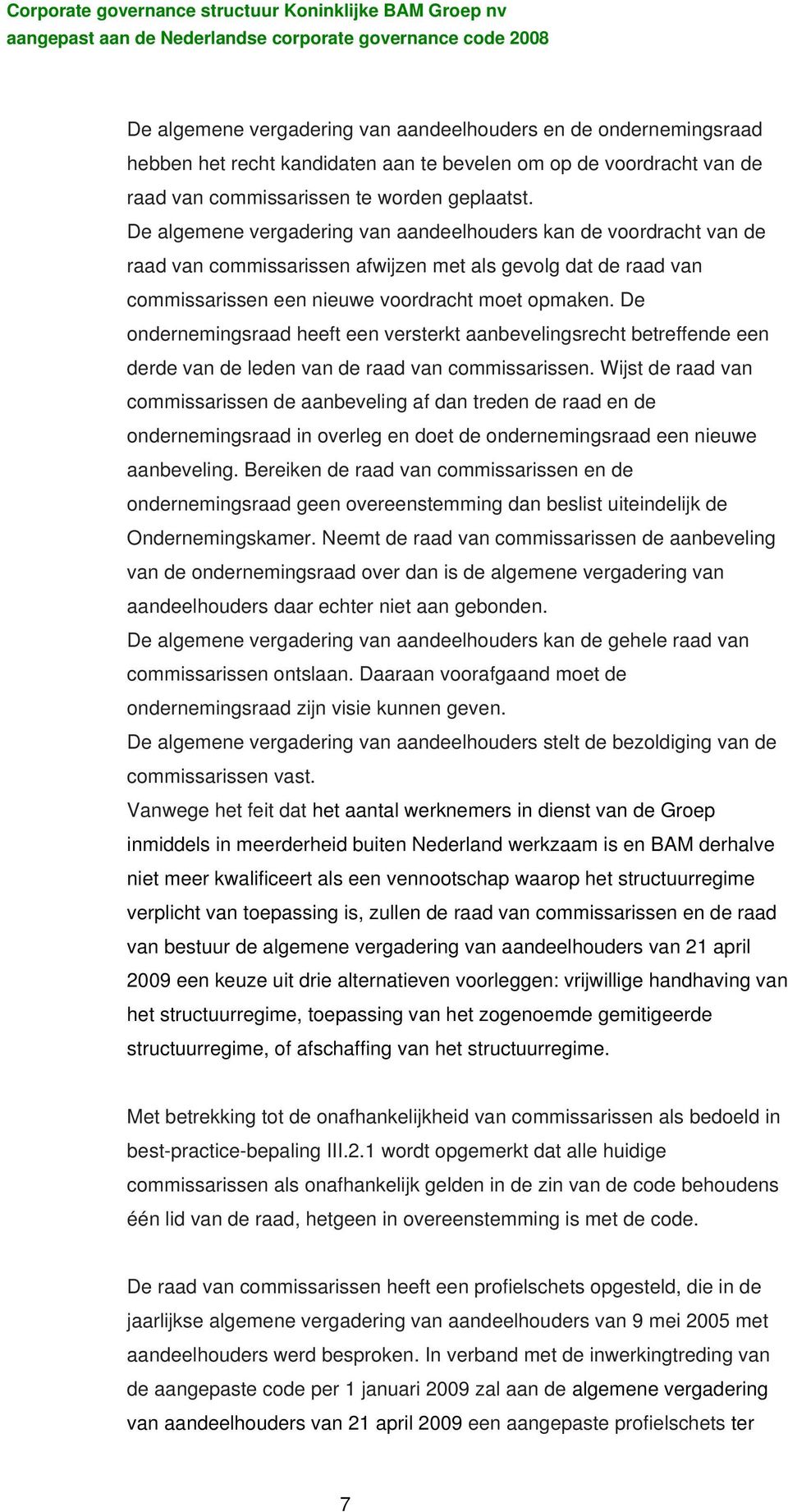 De ondernemingsraad heeft een versterkt aanbevelingsrecht betreffende een derde van de leden van de raad van commissarissen.