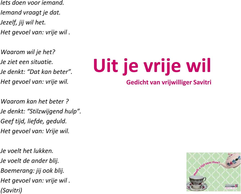 Uit je vrije wil Gedicht van vrijwilliger Savitri Waarom kan het beter? Je denkt: Stilzwijgend hulp.