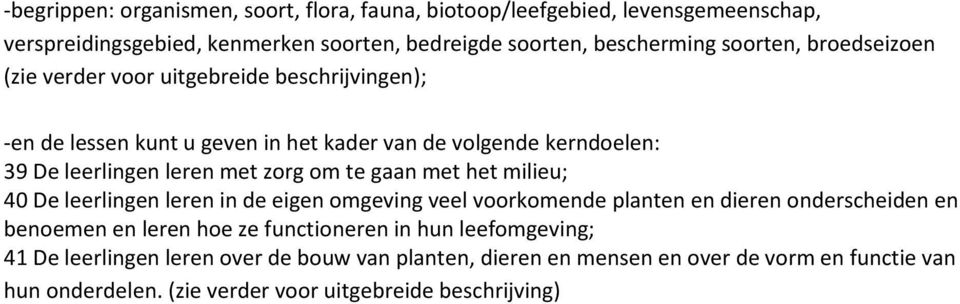 gaan met het milieu; 40 De leerlingen leren in de eigen omgeving veel voorkomende planten en dieren onderscheiden en benoemen en leren hoe ze functioneren in hun