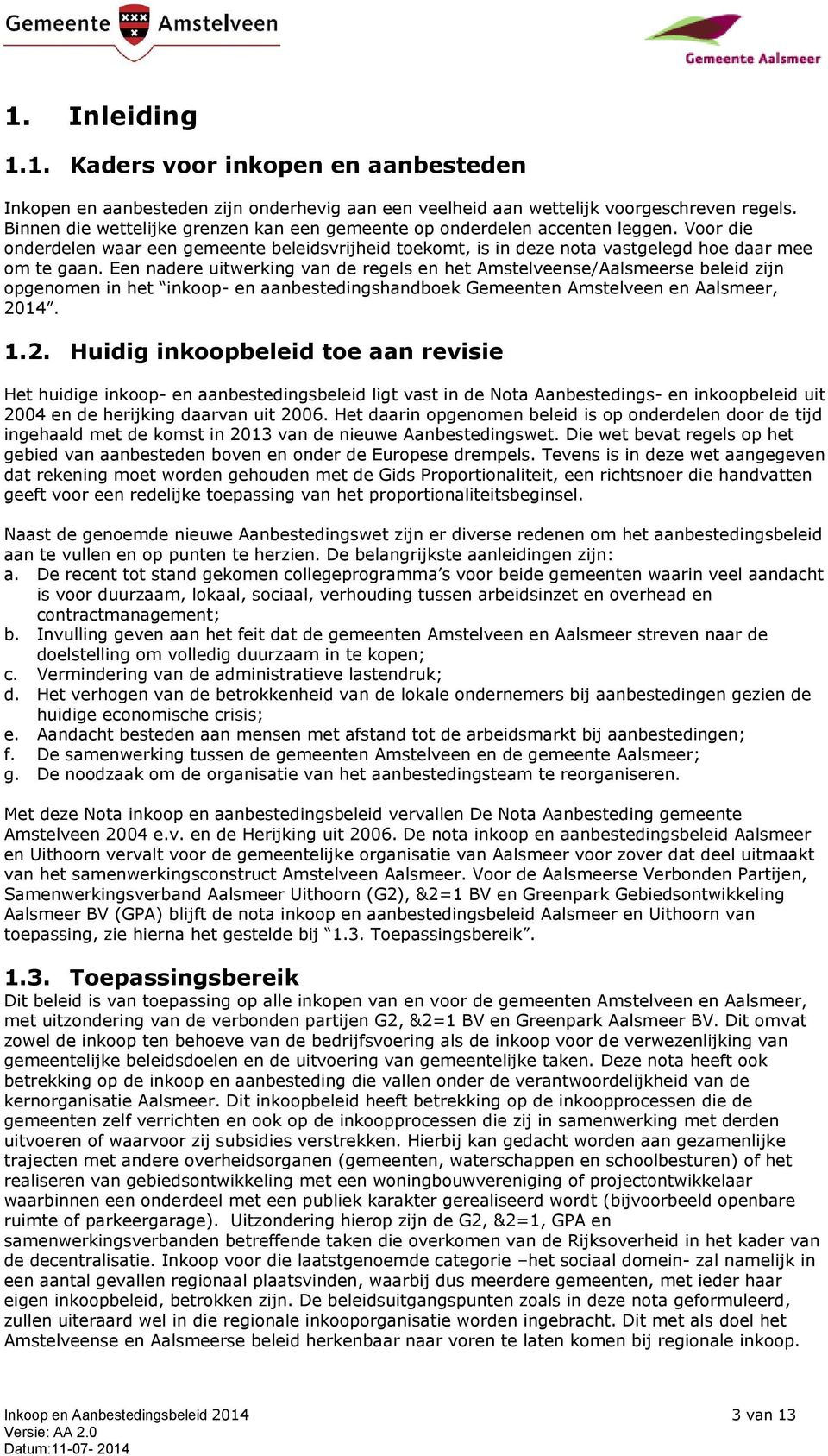 Een nadere uitwerking van de regels en het Amstelveense/Aalsmeerse beleid zijn opgenomen in het inkoop- en aanbestedingshandboek Gemeenten Amstelveen en Aalsmeer, 20