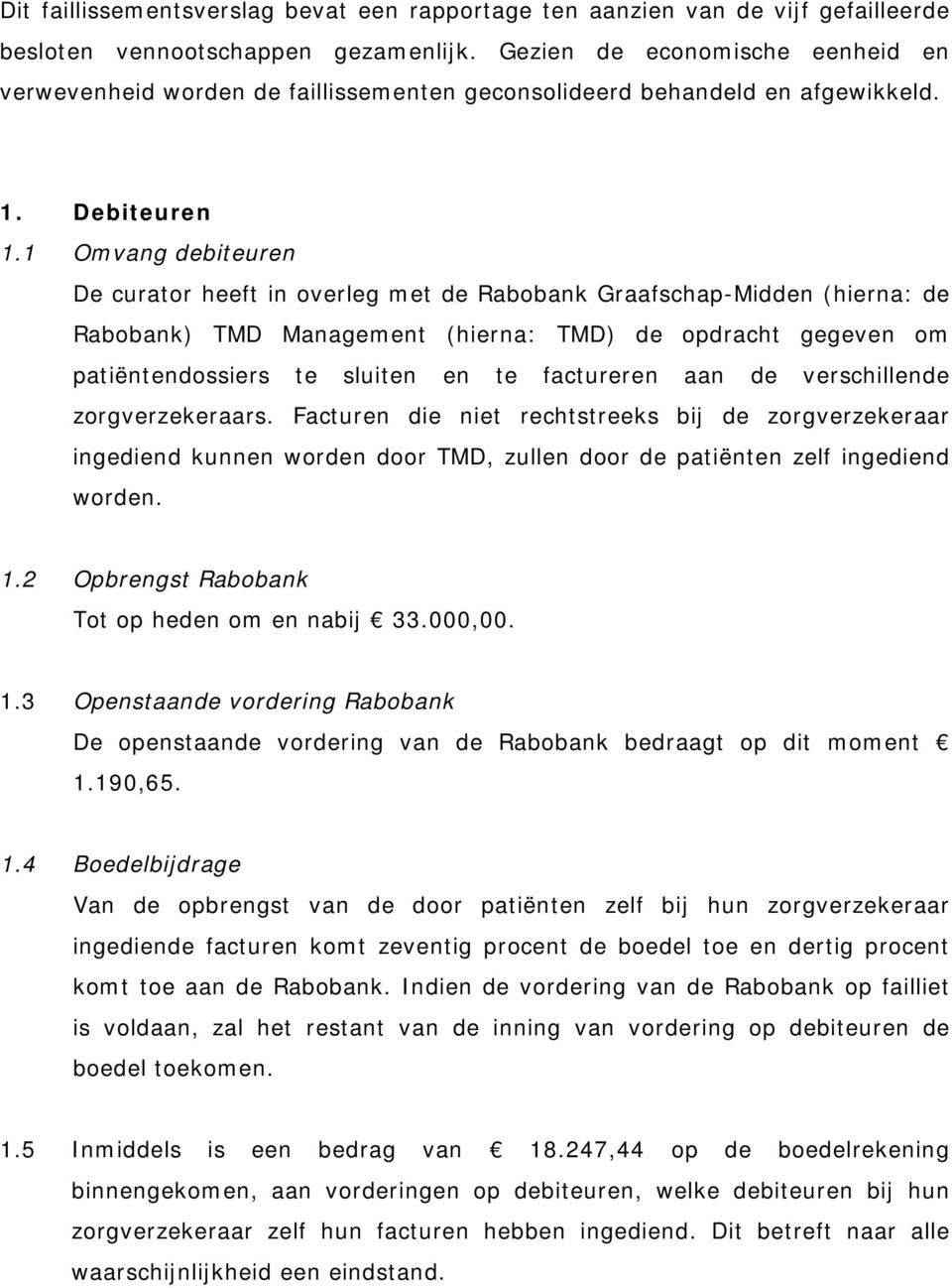 1 Omvang debiteuren De curator heeft in overleg met de Rabobank Graafschap-Midden (hierna: de Rabobank) TMD Management (hierna: TMD) de opdracht gegeven om patiëntendossiers te sluiten en te