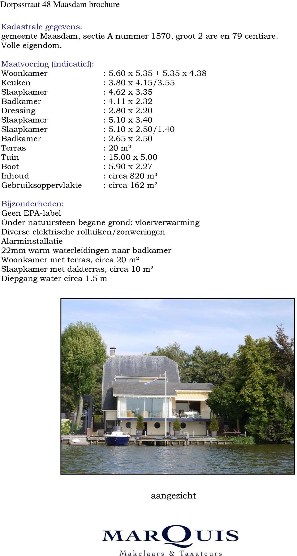 50 Terras : 20 m² Tuin : 15.00 x 5.00 Boot : 5.90 x 2.