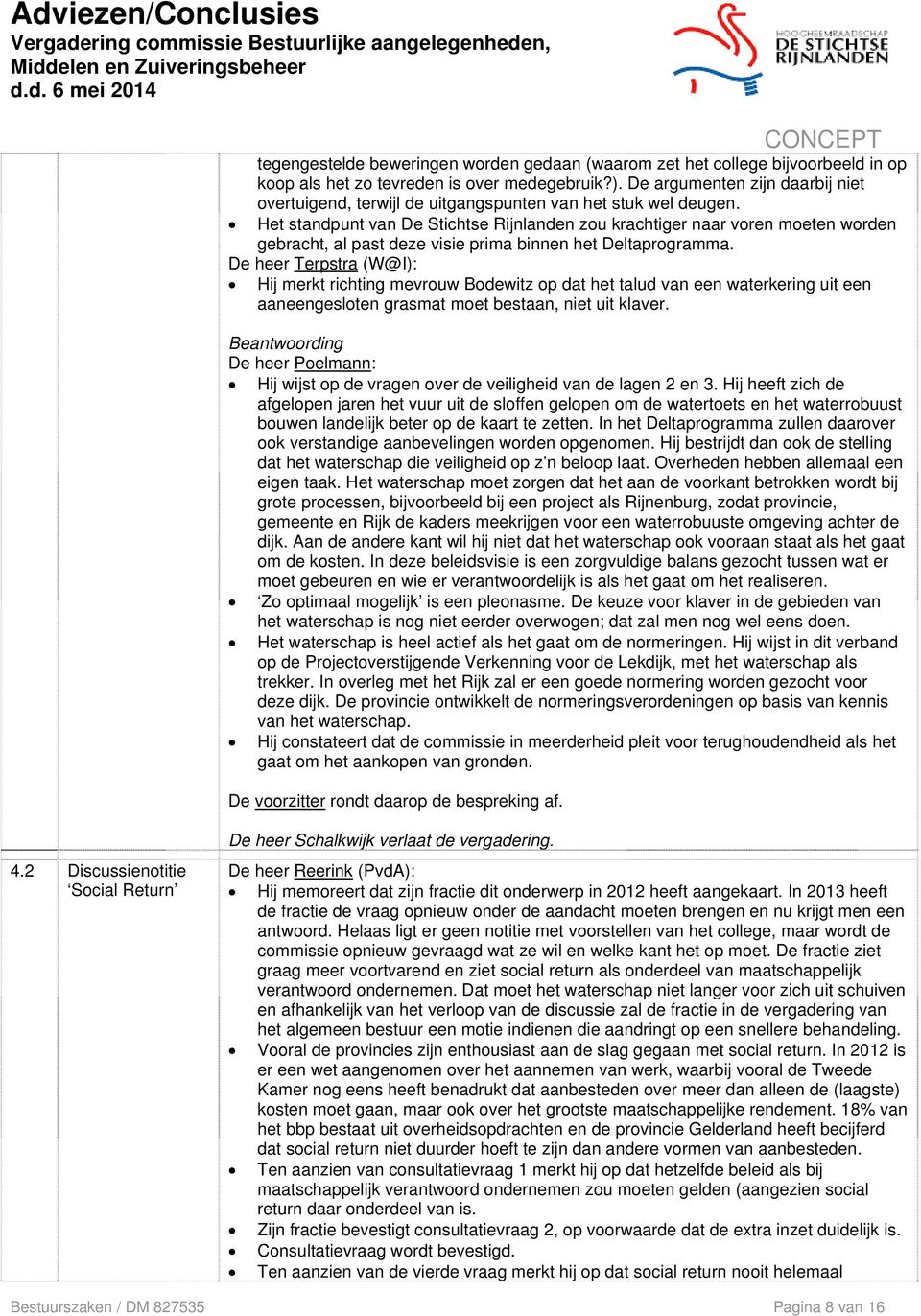 Het standpunt van De Stichtse Rijnlanden zou krachtiger naar voren moeten worden gebracht, al past deze visie prima binnen het Deltaprogramma.