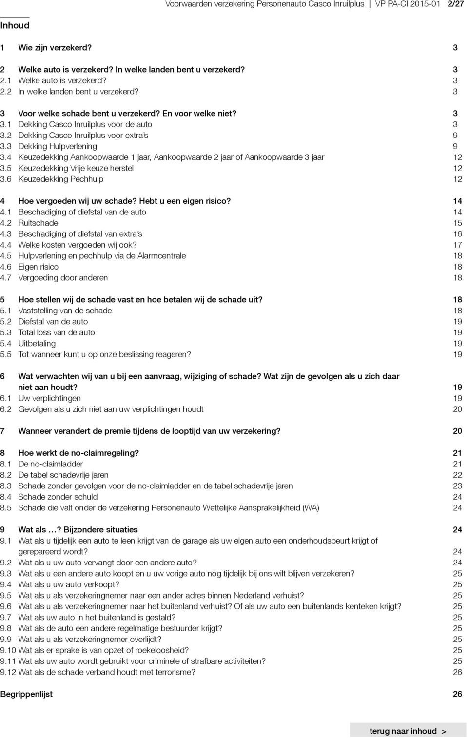 3 Dekking Hulpverlening 9 3.4 Keuzedekking Aankoopwaarde 1 jaar, Aankoopwaarde 2 jaar of Aankoopwaarde 3 jaar 12 3.5 Keuzedekking Vrije keuze herstel 12 3.