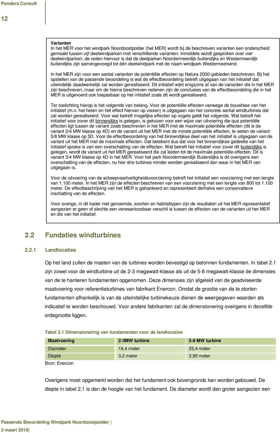 windpark Westermeerwind. In het MER zijn voor een aantal varianten de potentiële effecten op Natura 2000-gebieden beschreven.