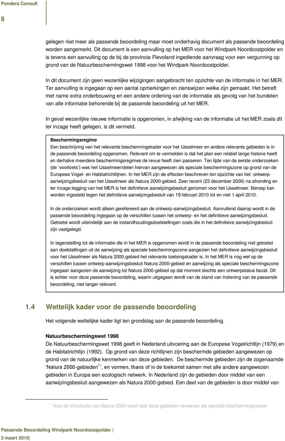Natuurbeschermingswet 1998 voor het Windpark Noordoostpolder. In dit document zijn geen wezenlijke wijzigingen aangebracht ten opzichte van de informatie in het MER.