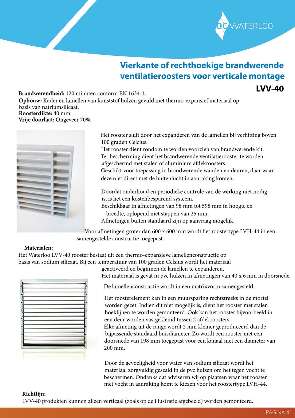 Ter bescherming dient het brandwerende ventilatierooster te worden afgeschermd met stalen of aluminium afdekroosters.