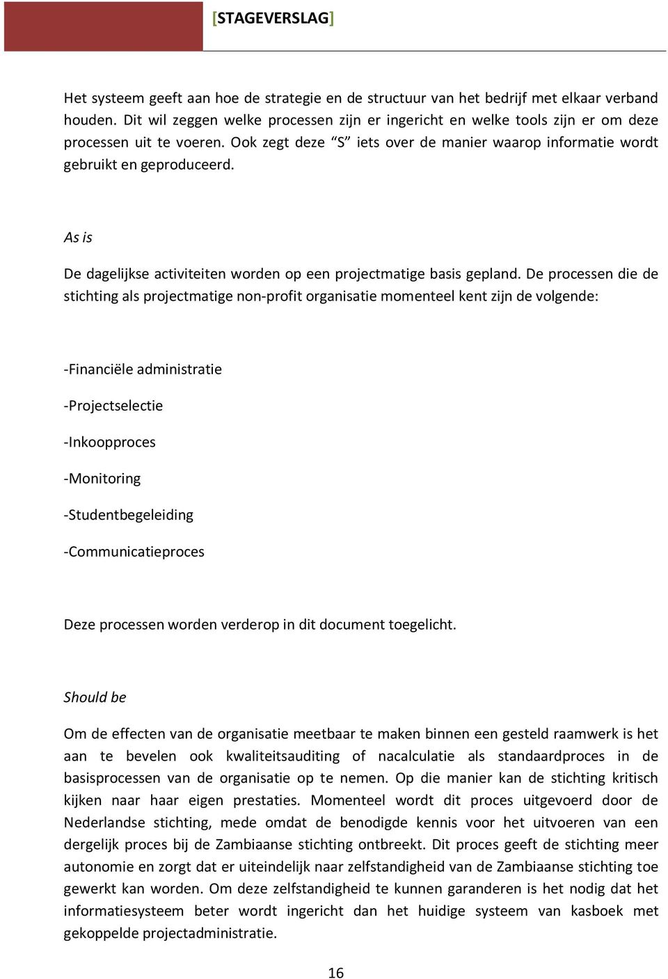 As is De dagelijkse activiteiten worden op een projectmatige basis gepland.