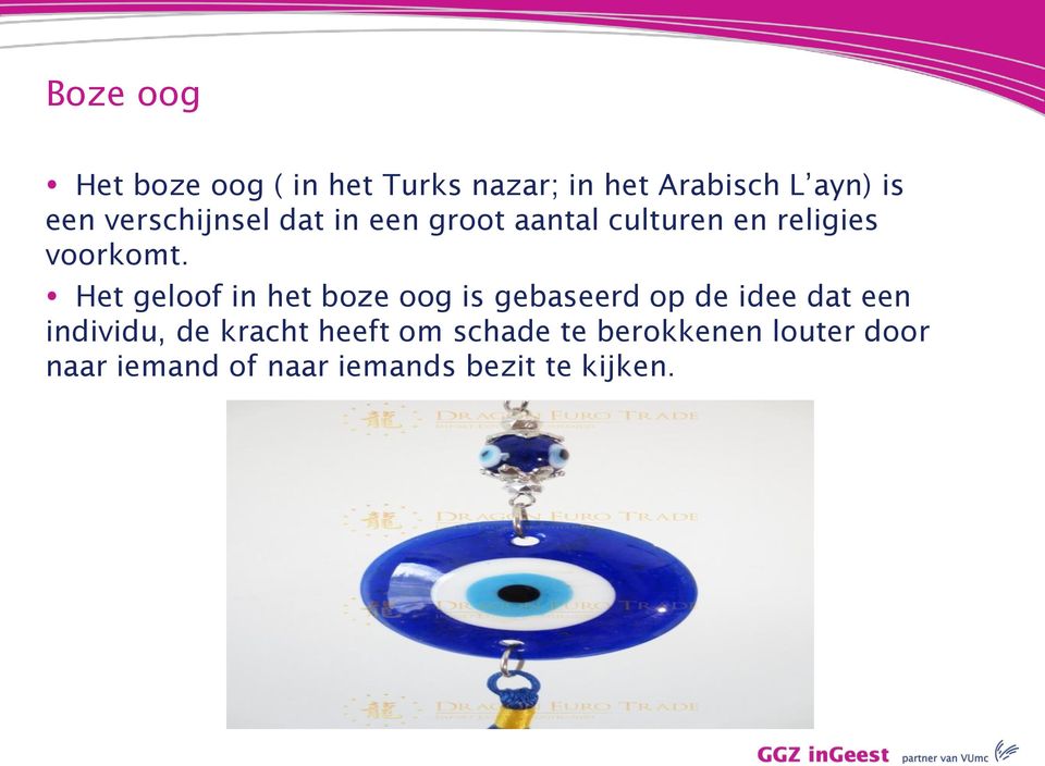 Het geloof in het boze oog is gebaseerd op de idee dat een individu, de