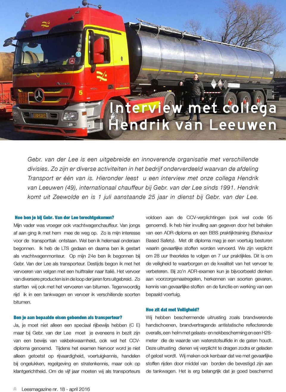 Hieronder leest u een interview met onze collega Hendrik van Leeuwen (49), internationaal chauffeur bij Gebr. van der Lee sinds 1991.