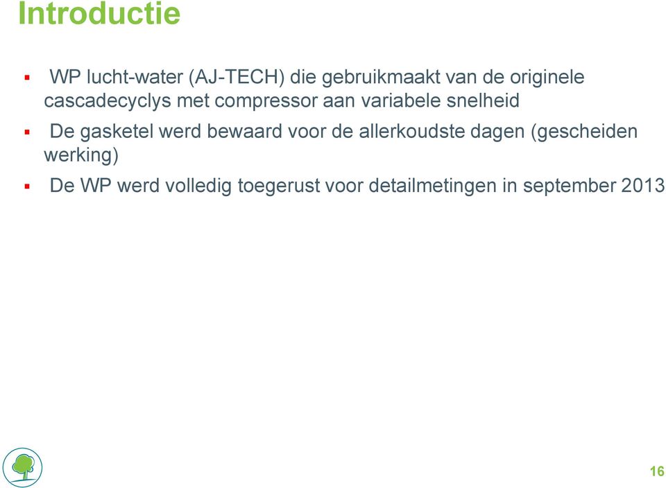 gasketel werd bewaard voor de allerkoudste dagen (gescheiden