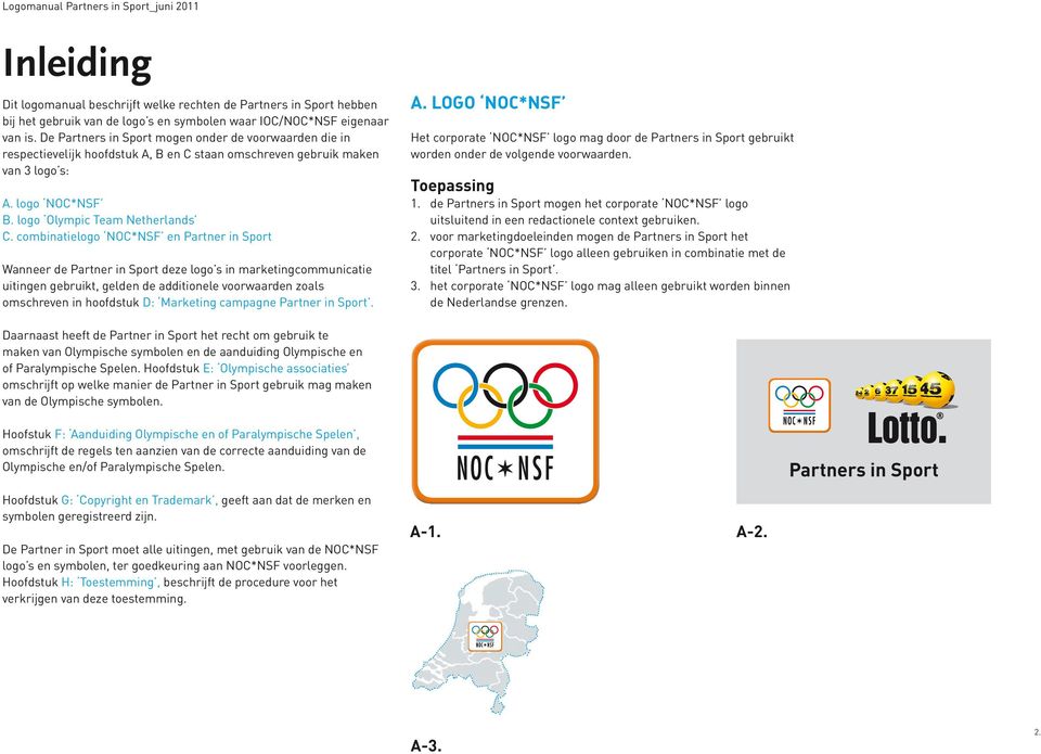 combinatielogo NOC*NSF en Partner in Sport Wanneer de Partner in Sport deze logo s in marketingcommunicatie uitingen gebruikt, gelden de additionele voorwaarden zoals omschreven in hoofdstuk D: