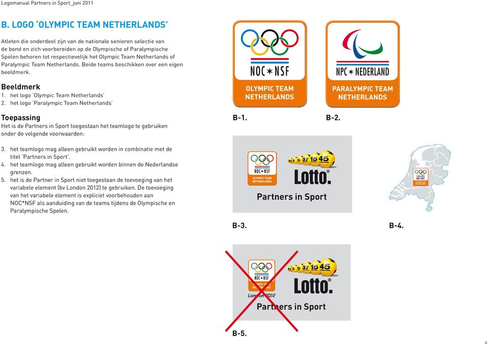 het logo Paralympic Team Netherlands Toepassing Het is de toegestaan het teamlogo te gebruiken onder de volgende voorwaarden: B-1. B-2. 3.