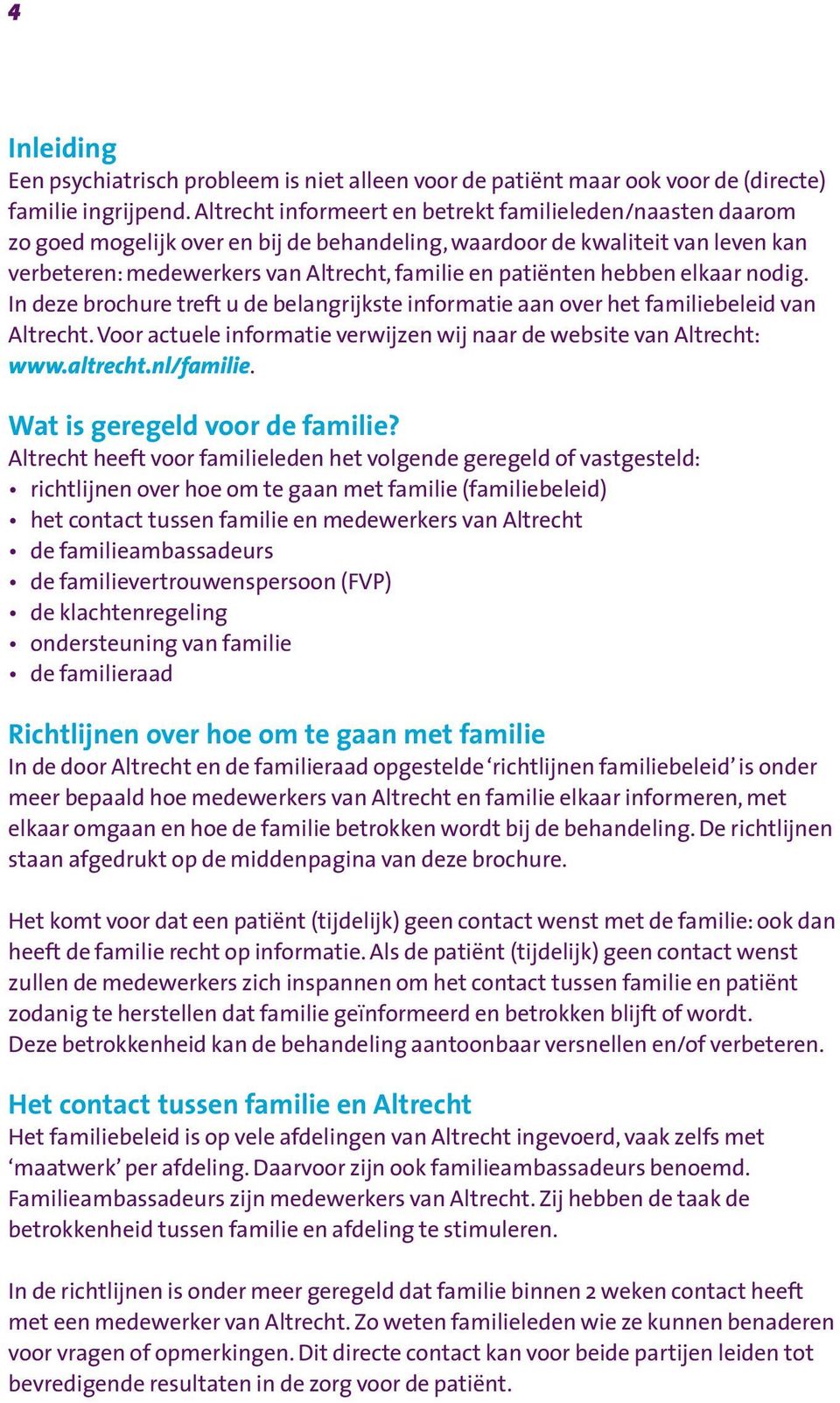 hebben elkaar nodig. In deze brochure treft u de belangrijkste informatie aan over het familiebeleid van Altrecht. Voor actuele informatie verwijzen wij naar de website van Altrecht: www.altrecht.