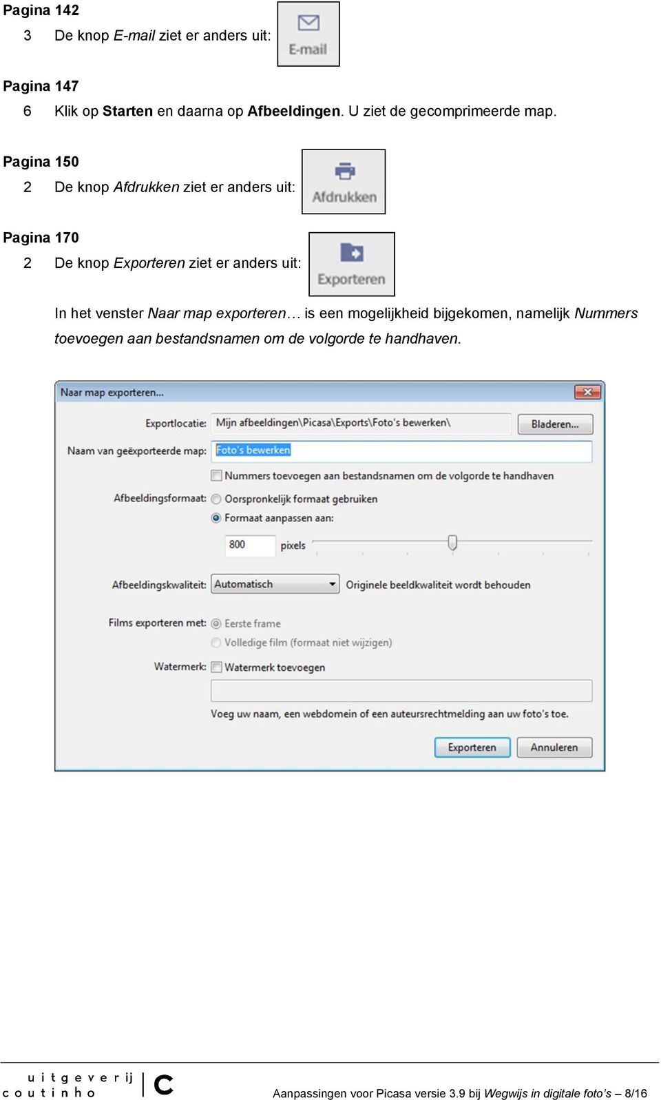 Pagina 150 2 De knop Afdrukken ziet er anders uit: Pagina 170 2 De knop Exporteren ziet er anders uit: In het