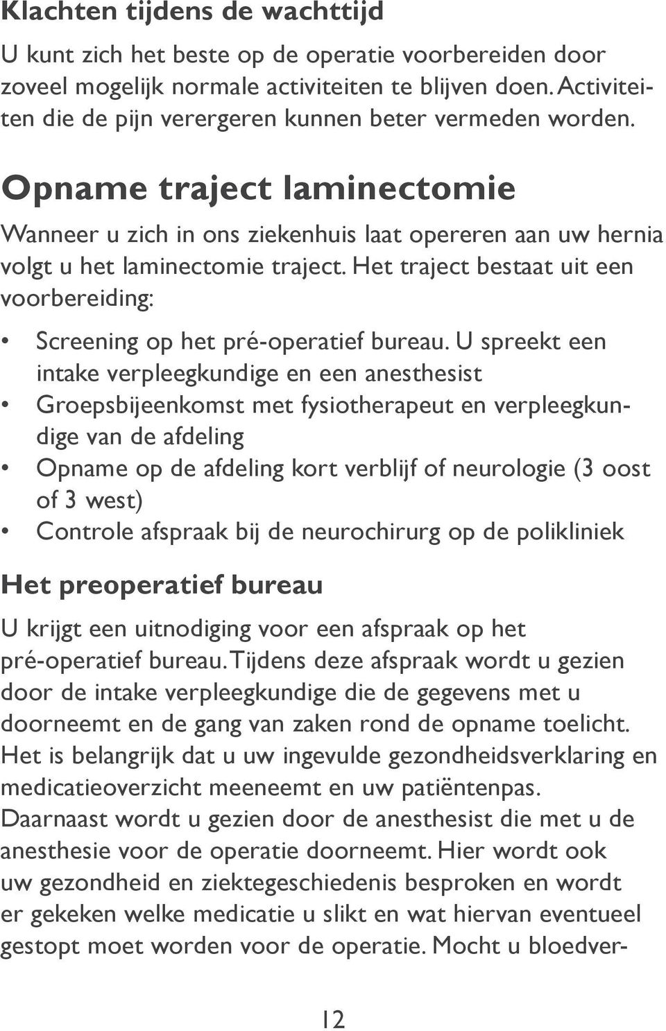 Het traject bestaat uit een voorbereiding: Screening op het pré-operatief bureau.