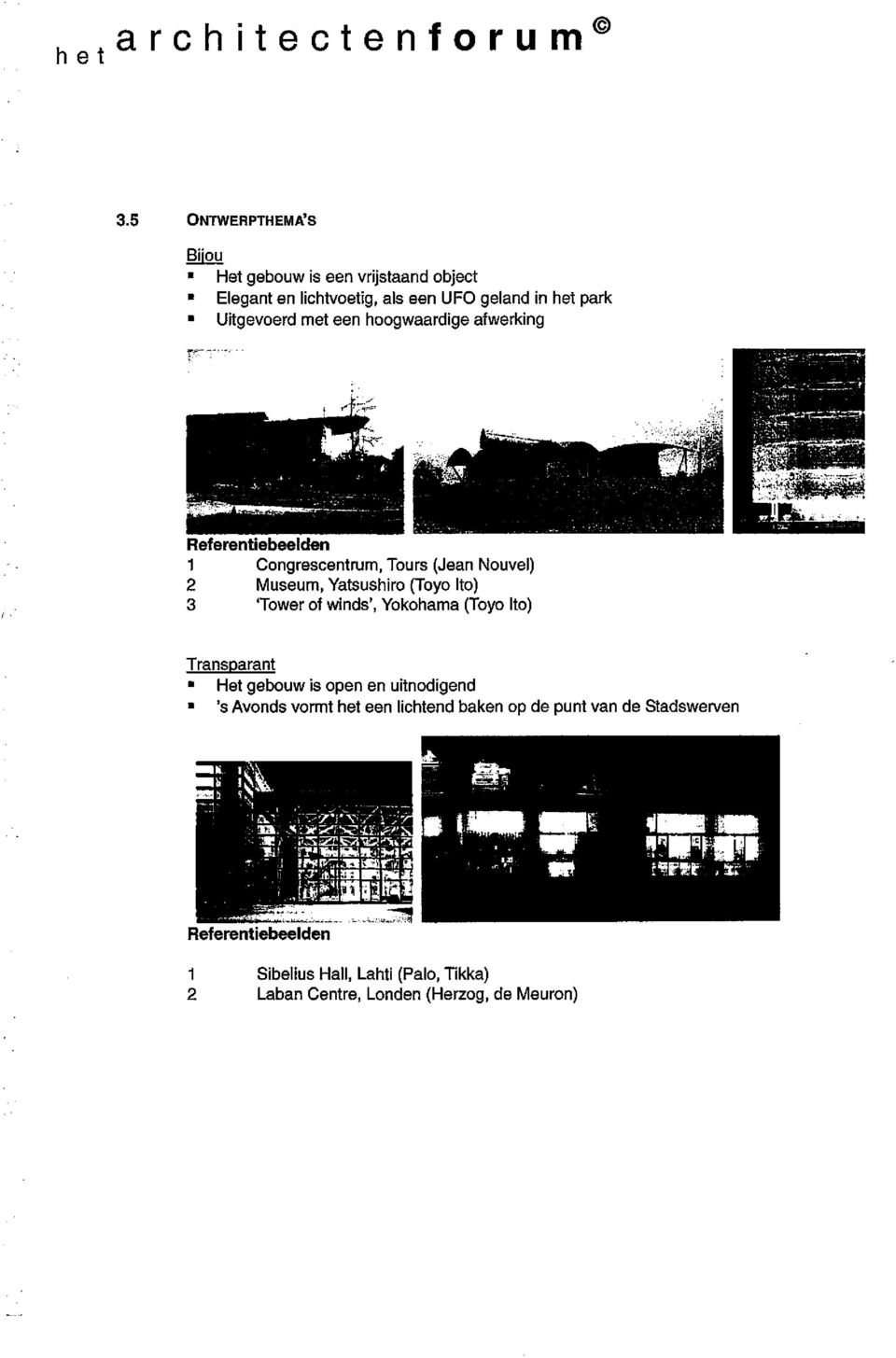 een hoogwaardige afwerking Referentiebeelden 1 Congrescentrum, Tours (Jean Nouvel) 2 Museum, Yatsushiro (Toyo Ito) 3 'Tower of