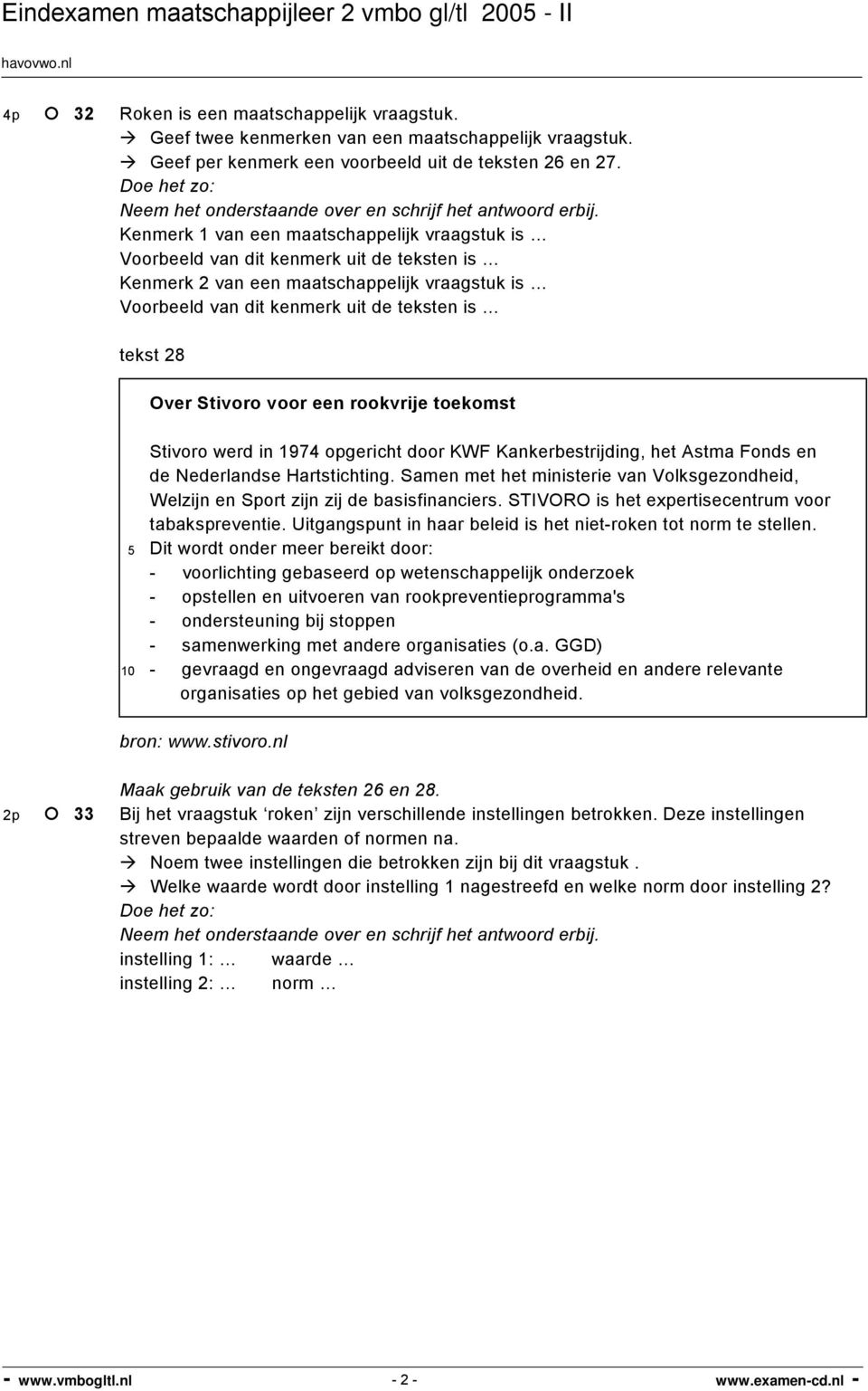 Kenmerk 1 van een maatschappelijk vraagstuk is Voorbeeld van dit kenmerk uit de teksten is Kenmerk 2 van een maatschappelijk vraagstuk is Voorbeeld van dit kenmerk uit de teksten is tekst 28 Over