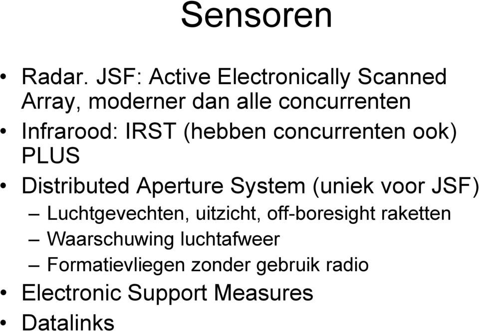 Infrarood: IRST (hebben concurrenten ook) PLUS Distributed Aperture System (uniek