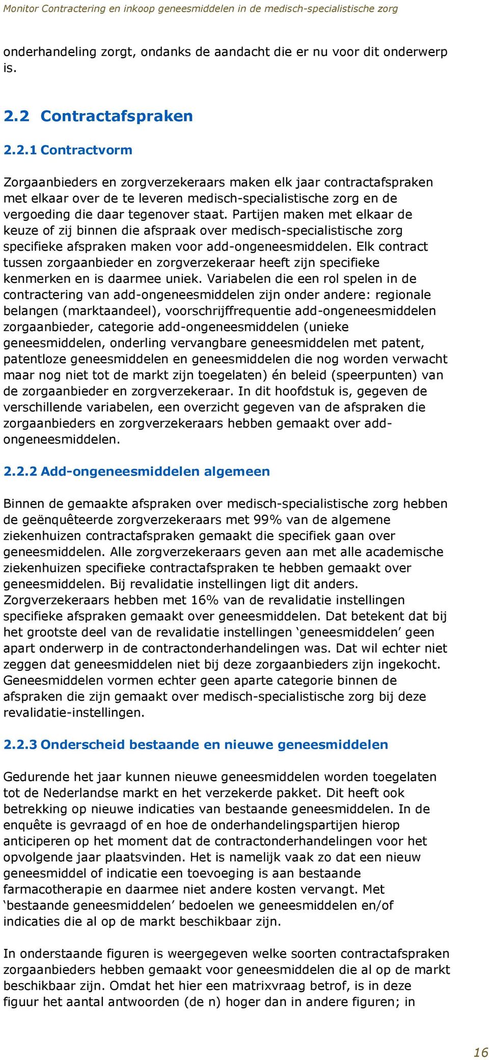 Partijen maken met elkaar de keuze of zij binnen die afspraak over medisch-specialistische zorg specifieke afspraken maken voor add-ongeneesmiddelen.