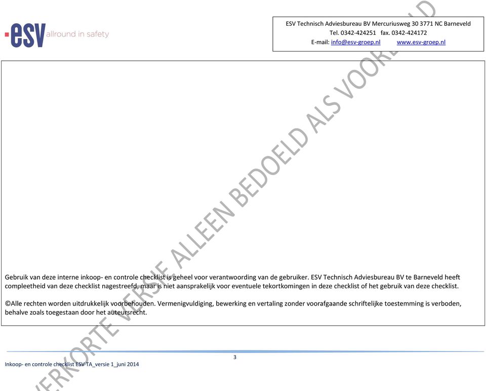 eventuele tekortkomingen in deze checklist of het gebruik van deze checklist. Alle rechten worden uitdrukkelijk voorbehouden.
