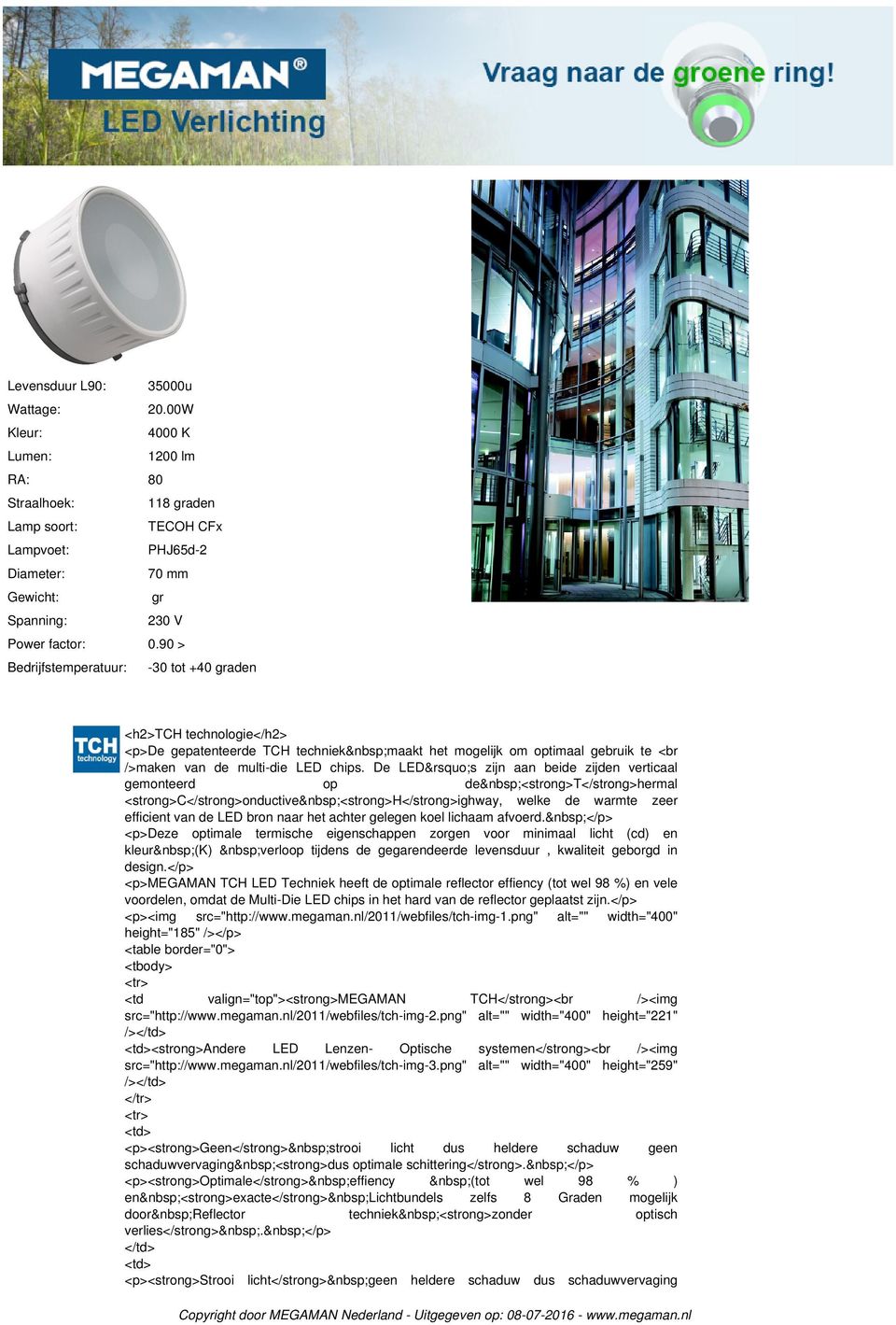 De LED s zijn aan beide zijden verticaal gemonteerd op de <strong>t</strong>hermal <strong>c</strong>onductive <strong>h</strong>ighway, welke de warmte zeer efficient van de LED bron naar het achter