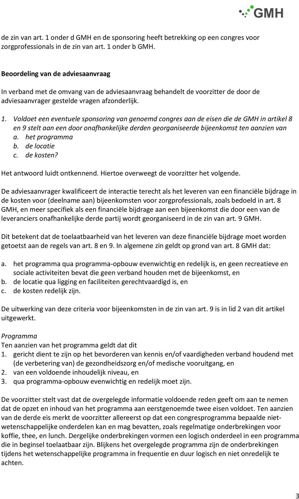 Voldoet een eventuele sponsoring van genoemd congres aan de eisen die de GMH in artikel 8 en 9 stelt aan een door onafhankelijke derden georganiseerde bijeenkomst ten aanzien van a. het programma b.