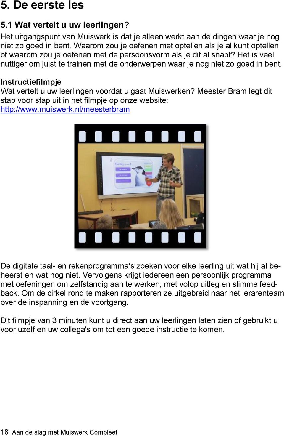 Het is veel nuttiger om juist te trainen met de onderwerpen waar je nog niet zo goed in bent. Instructiefilmpje Wat vertelt u uw leerlingen voordat u gaat Muiswerken?