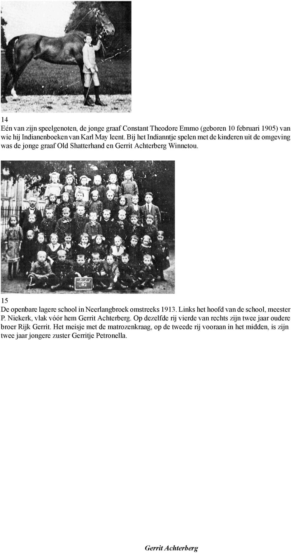15 De openbare lagere school in Neerlangbroek omstreeks 1913. Links het hoofd van de school, meester P. Niekerk, vlak vóór hem.