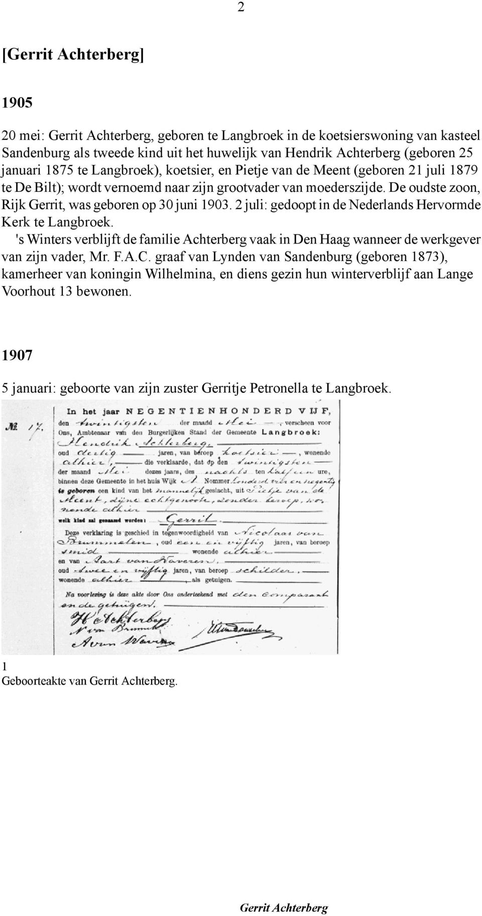 2 juli: gedoopt in de Nederlands Hervormde Kerk te Langbroek. 's Winters verblijft de familie Achterberg vaak in Den Haag wanneer de werkgever van zijn vader, Mr. F.A.C.