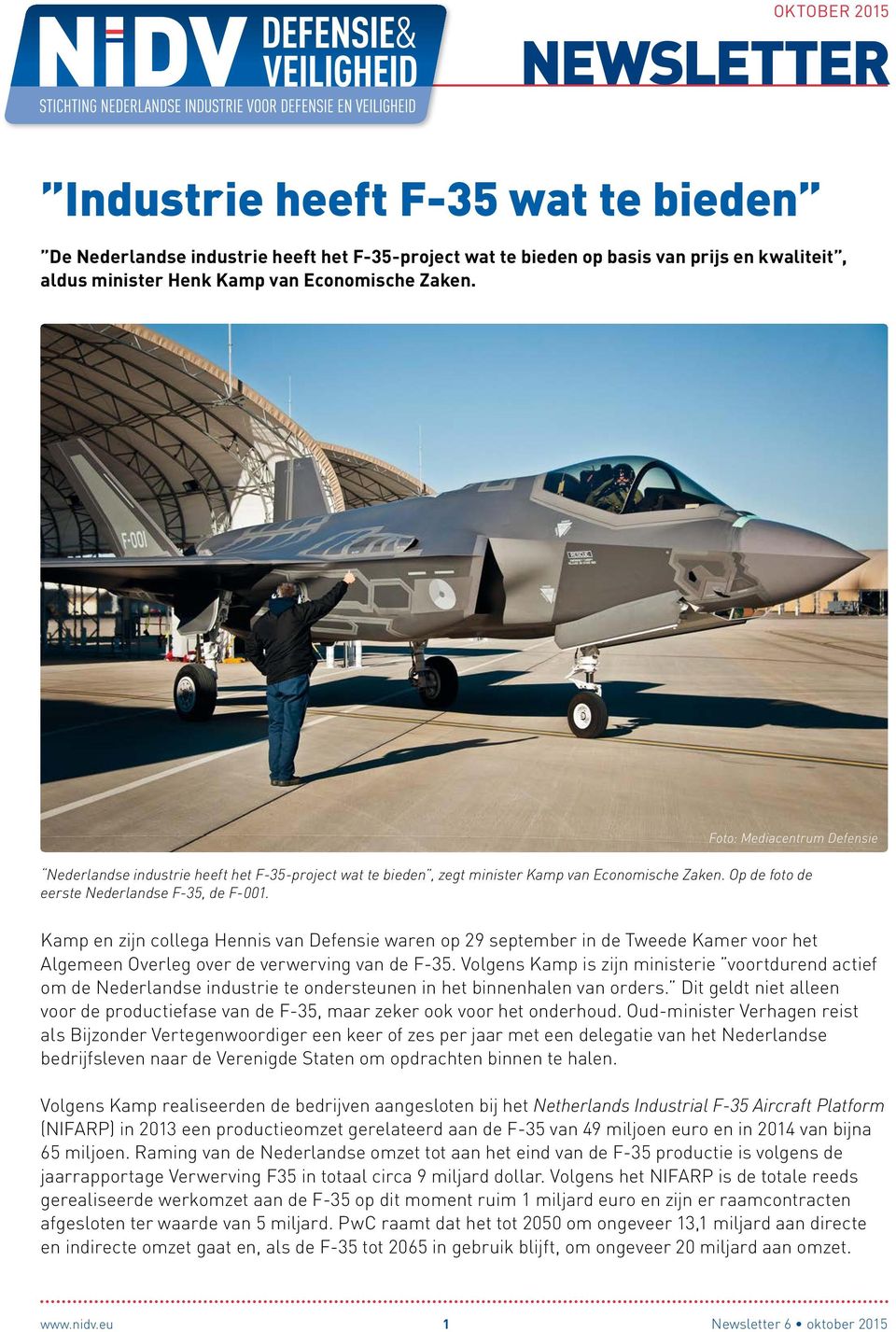 Kamp en zijn collega Hennis van Defensie waren op 29 september in de Tweede Kamer voor het Algemeen Overleg over de verwerving van de F-35.