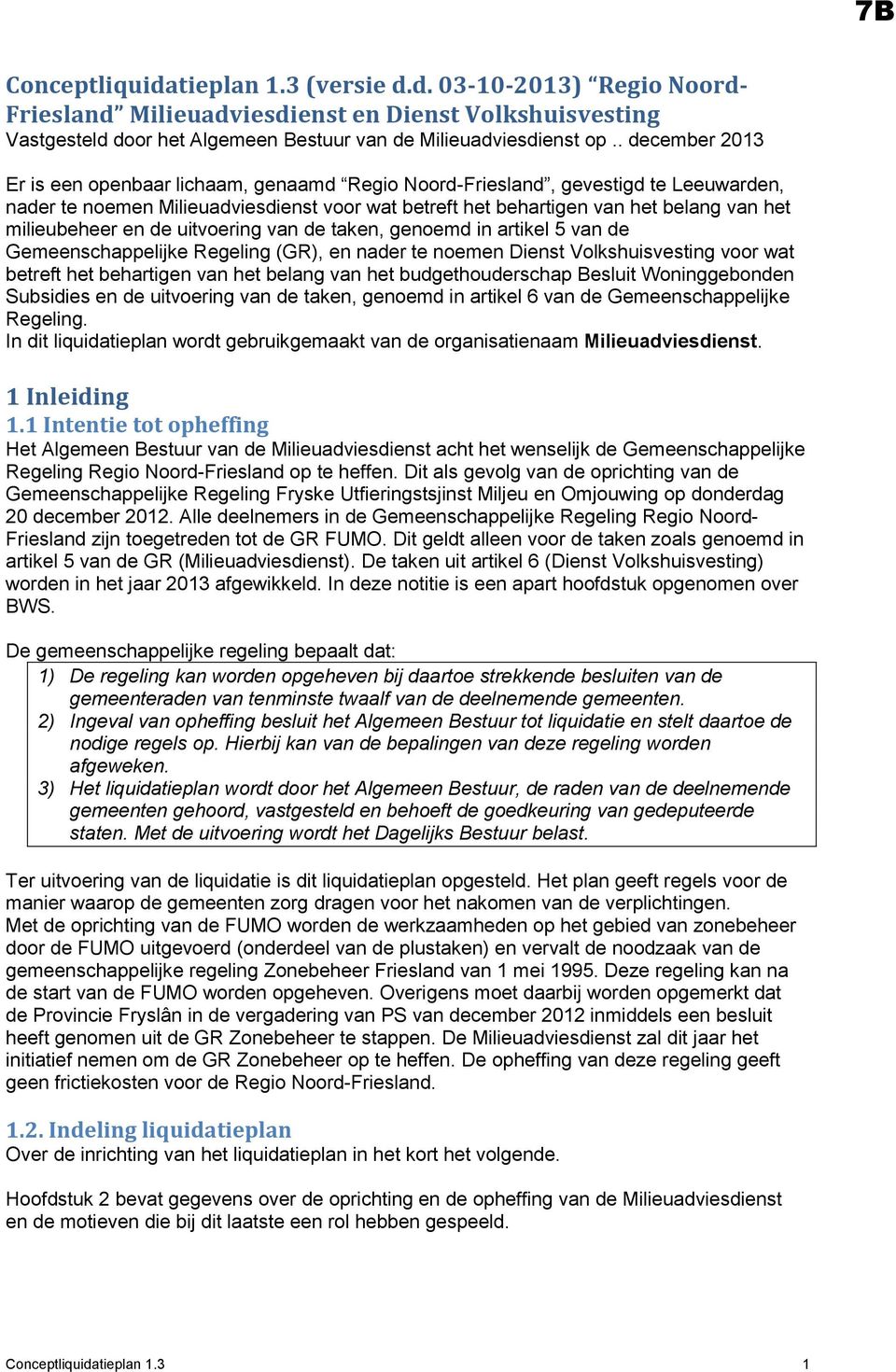 milieubeheer en de uitvoering van de taken, genoemd in artikel 5 van de Gemeenschappelijke Regeling (GR), en nader te noemen Dienst Volkshuisvesting voor wat betreft het behartigen van het belang van