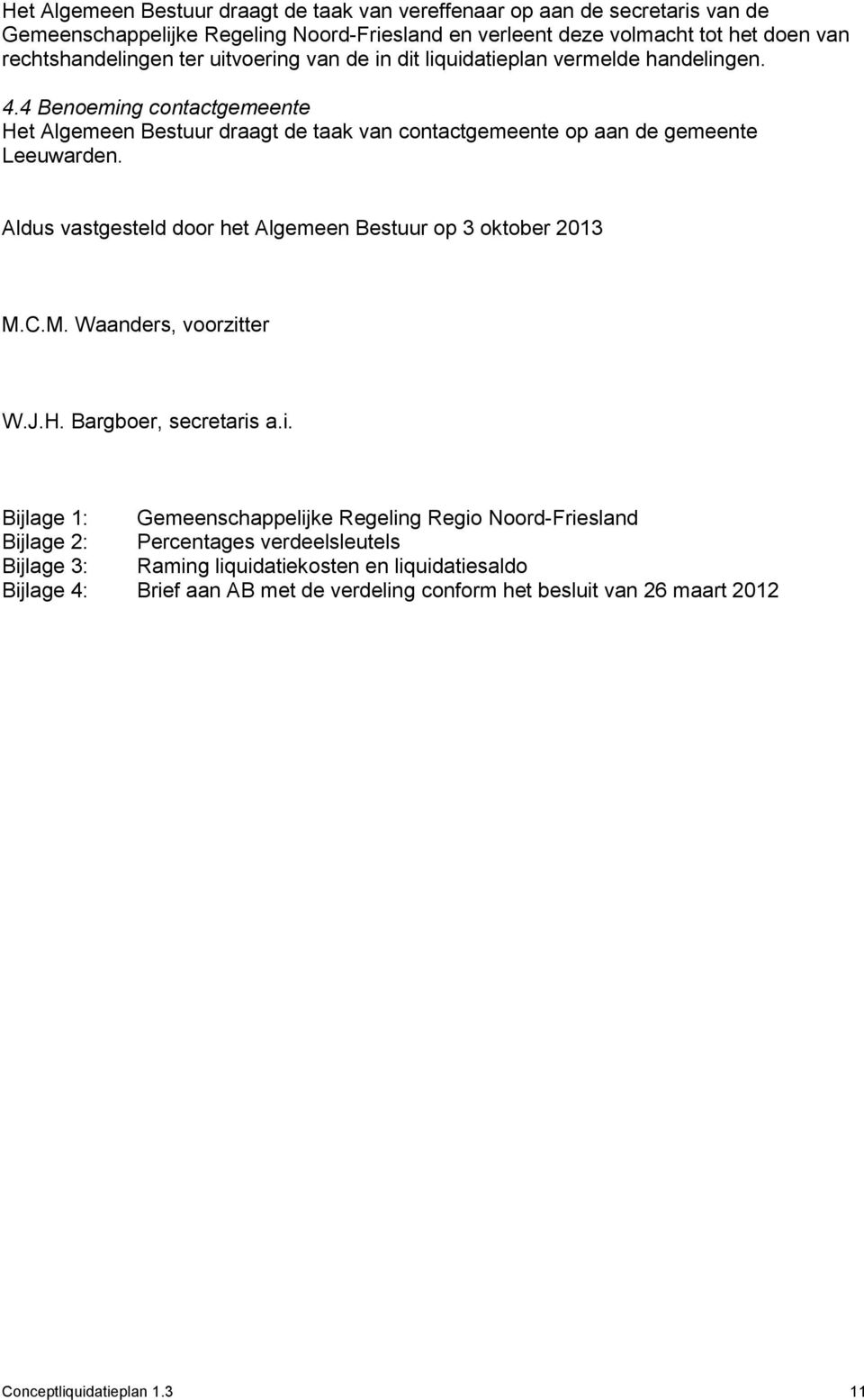 Aldus vastgesteld door het Algemeen Bestuur op 3 oktober 2013 M.C.M. Waanders, voorzit