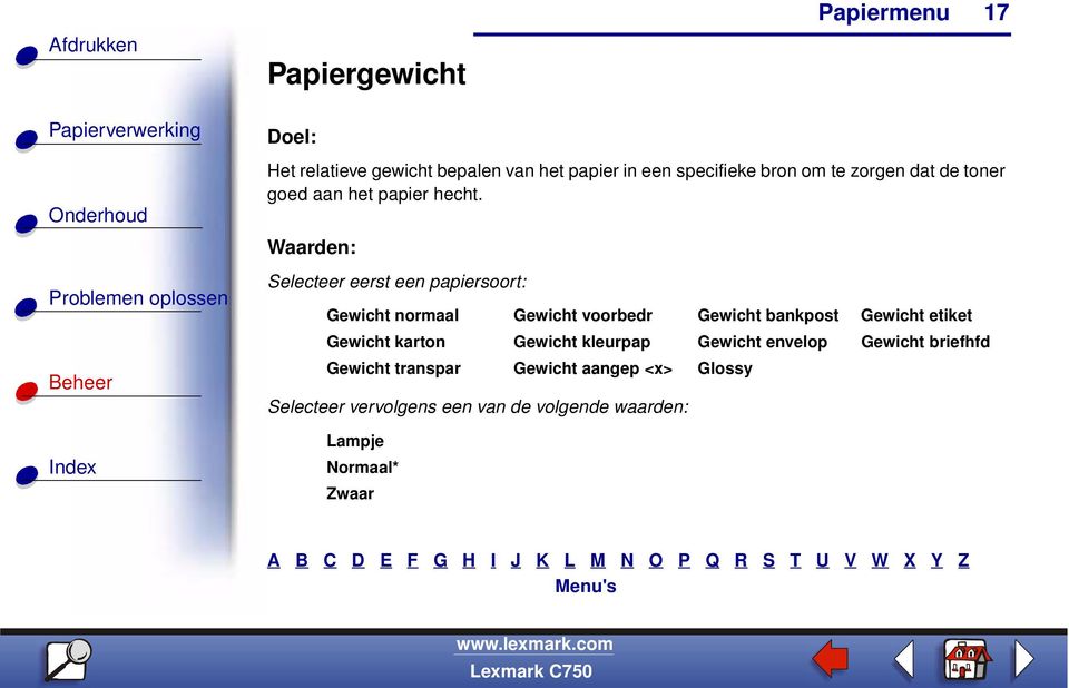 Selecteer eerst een papiersoort: Gewicht normaal Gewicht voorbedr Gewicht bankpost Gewicht etiket