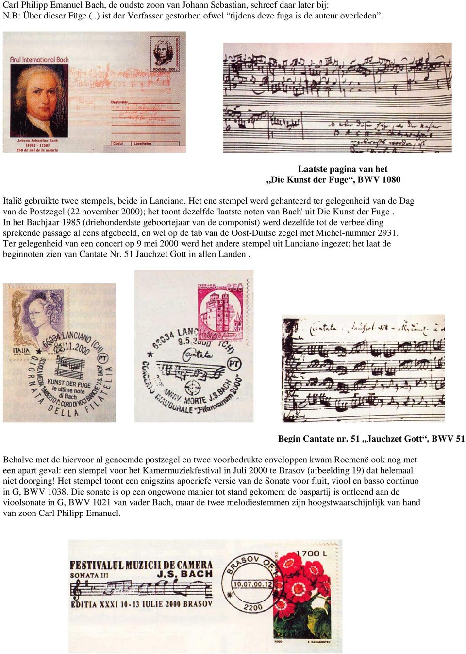 Het ene stempel werd gehanteerd ter gelegenheid van de Dag van de Postzegel (22 november 2000); het toont dezelfde 'laatste noten van Bach' uit Die Kunst der Fuge.