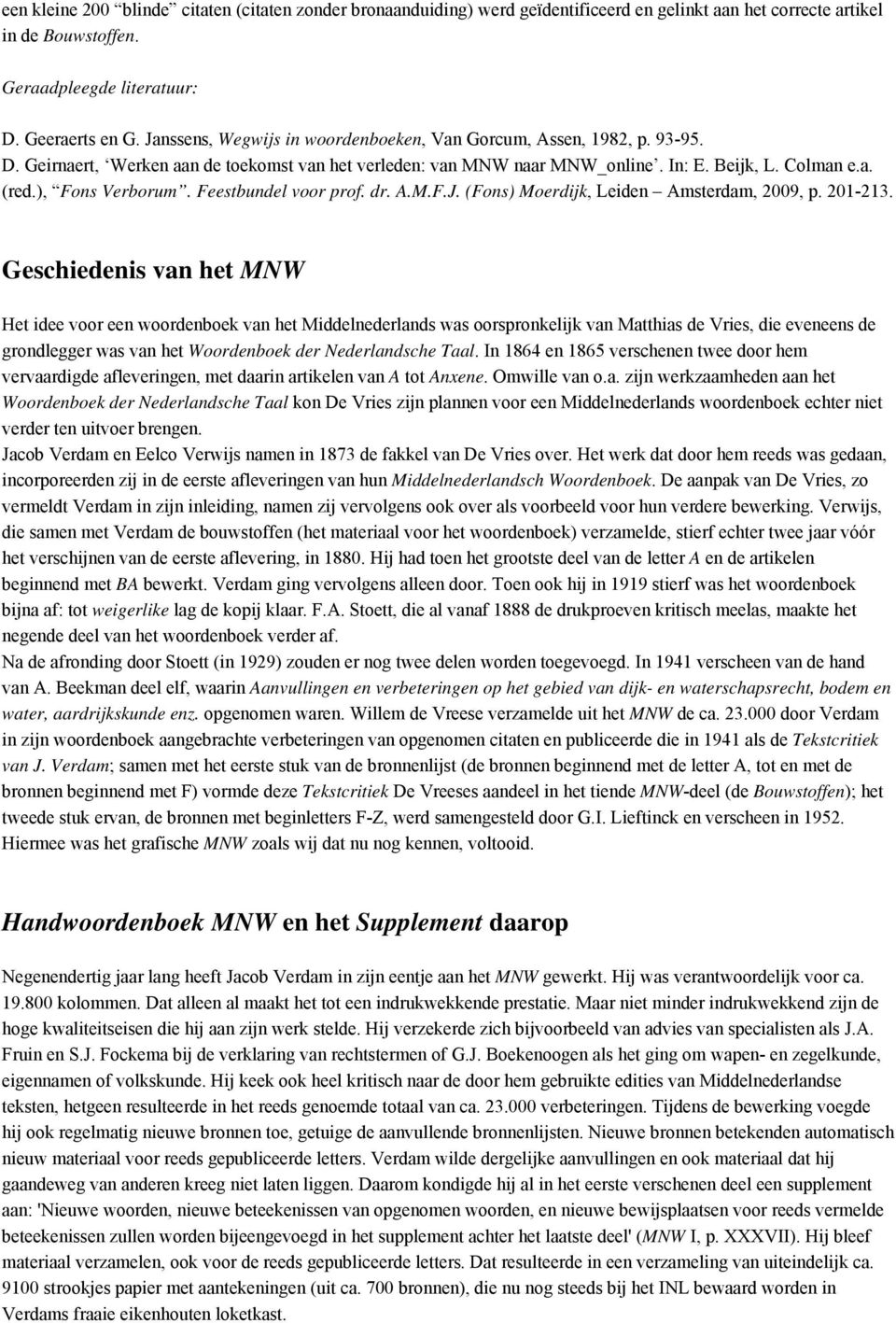 ), Fons Verborum. Feestbundel voor prof. dr. A.M.F.J. (Fons) Moerdijk, Leiden Amsterdam, 2009, p. 201-213.