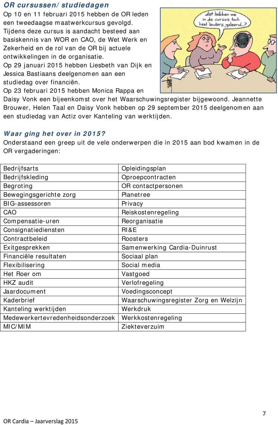 Op 29 januari 2015 hebben Liesbeth van Dijk en Jessica Bastiaans deelgenomen aan een studiedag over financiën.