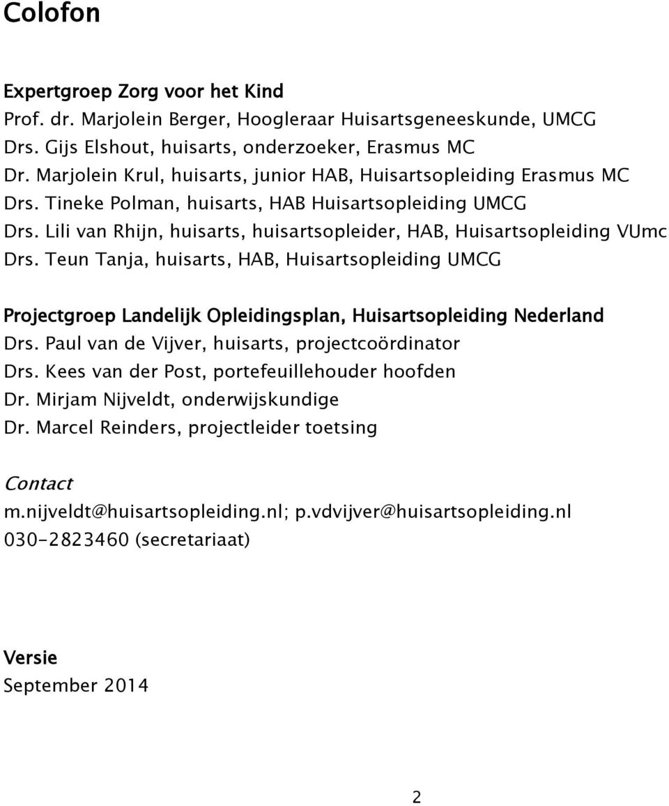 Lili van Rhijn, huisarts, huisartsopleider, HAB, Huisartsopleiding VUmc Drs. Teun Tanja, huisarts, HAB, Huisartsopleiding UMCG Projectgroep Landelijk Opleidingsplan, Huisartsopleiding Nederland Drs.