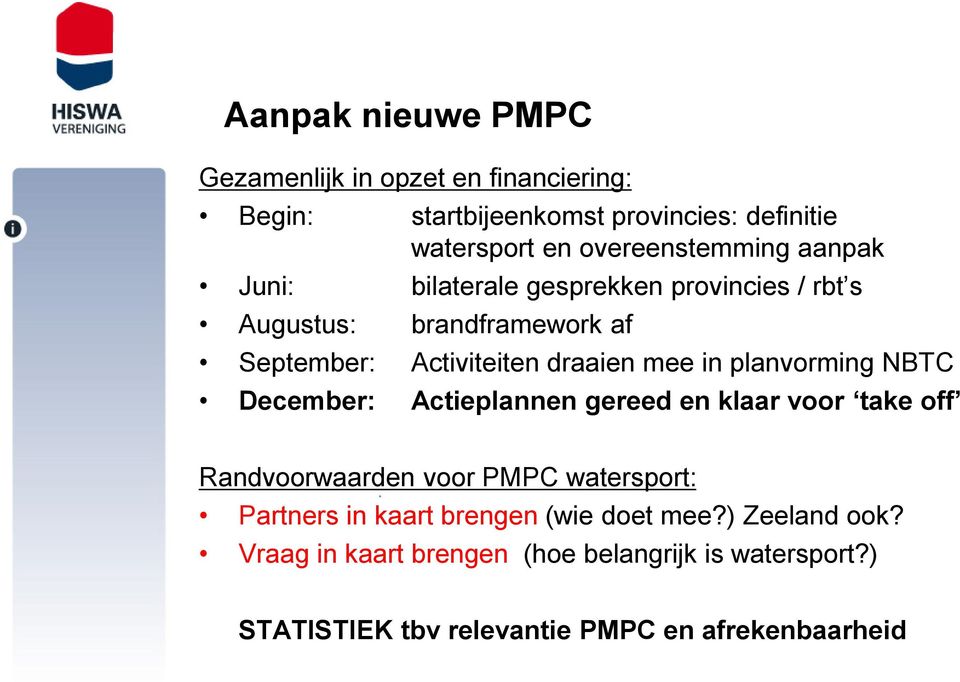 mee in planvorming NBTC December: Actieplannen gereed en klaar voor take off Randvoorwaarden voor PMPC watersport: Partners in