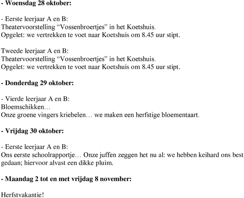 - Donderdag 29 oktober: Bloemschikken Onze groene vingers kriebelen we maken een herfstige bloementaart.