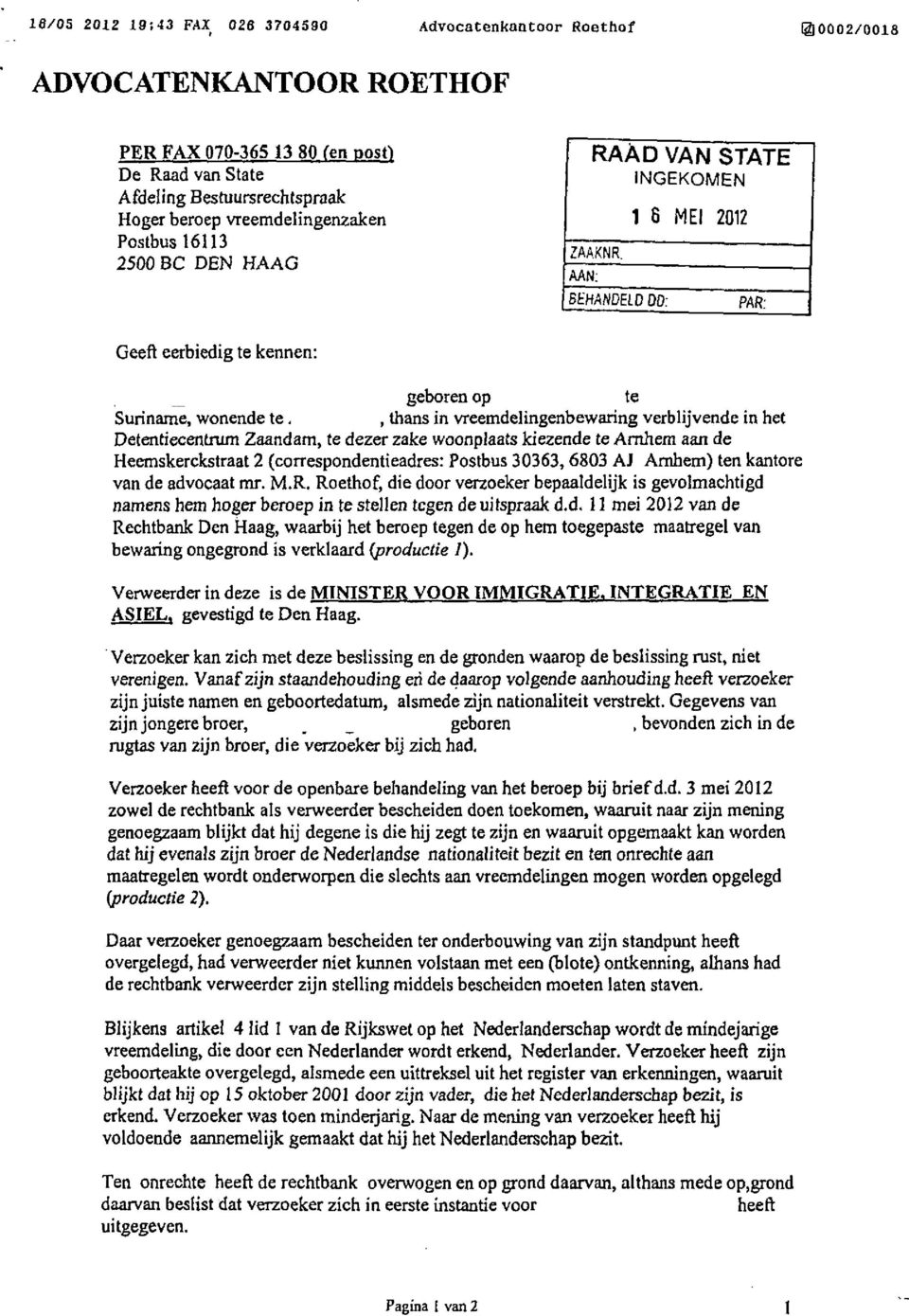 , thans in vreemdelingenbewaring verblijvende in het Detentiecentrum Zaandam, te dezer zake woonplaats kiezende te Arnhem aan de Heemskerckstraat 2 (correspondentieadres: Postbus 30363,6803 AJ