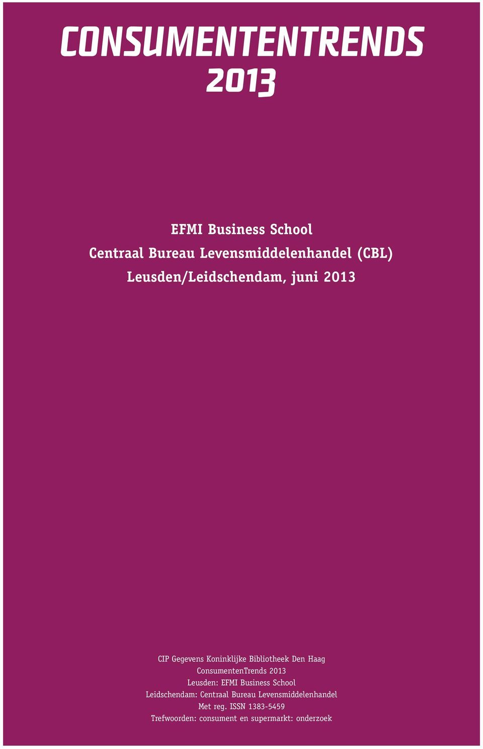 ConsumentenTrends 2013 Leusden: EFMI Business School Leidschendam: Centraal Bureau