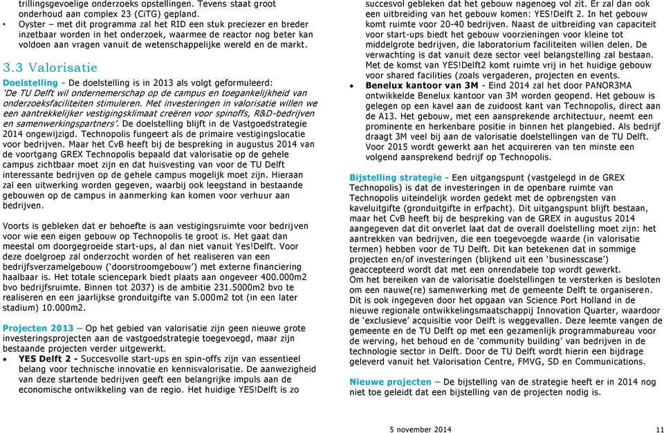 3.3 Valorisatie Doelstelling - De doelstelling is in 2013 als volgt geformuleerd: De TU Delft wil ondernemerschap op de campus en toegankelijkheid van onderzoeksfaciliteiten stimuleren.