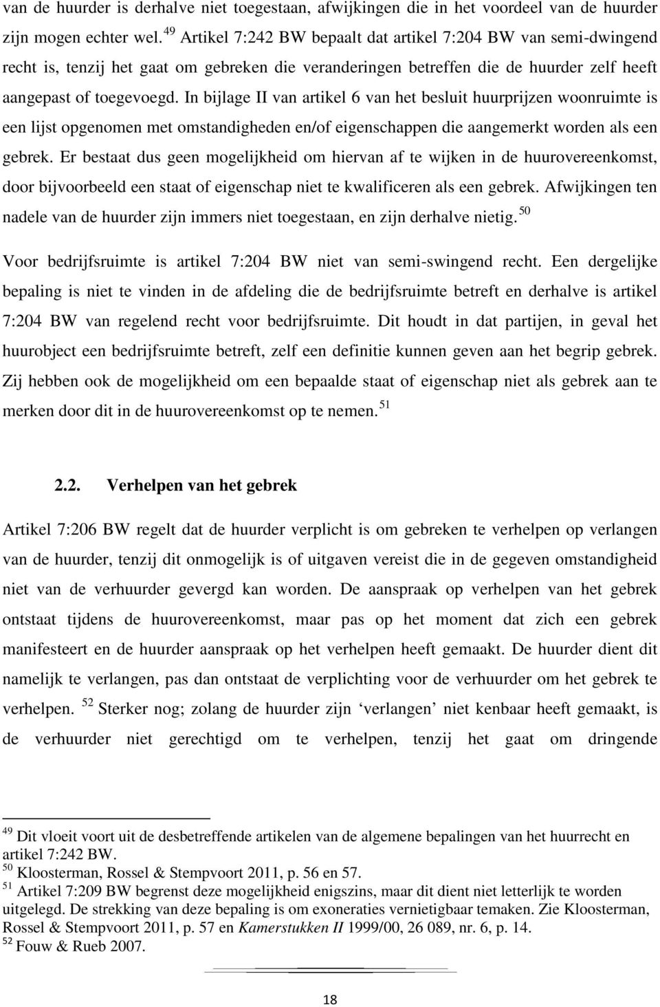 In bijlage II van artikel 6 van het besluit huurprijzen woonruimte is een lijst opgenomen met omstandigheden en/of eigenschappen die aangemerkt worden als een gebrek.